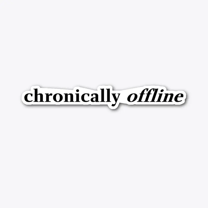 chronically offline